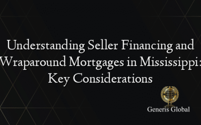 Understanding Seller Financing and Wraparound Mortgages in Mississippi: Key Considerations
