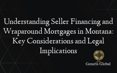 Understanding Seller Financing and Wraparound Mortgages in Montana: Key Considerations and Legal Implications