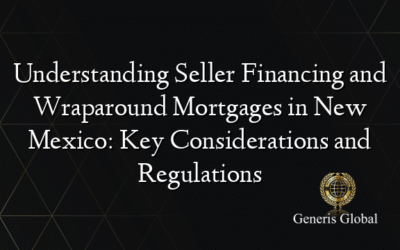 Understanding Seller Financing and Wraparound Mortgages in New Mexico: Key Considerations and Regulations