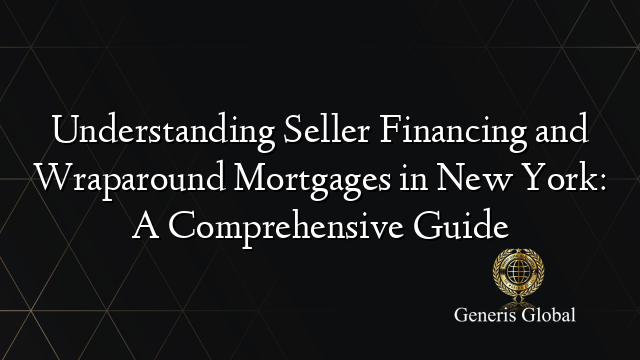 Understanding Seller Financing and Wraparound Mortgages in New York: A Comprehensive Guide