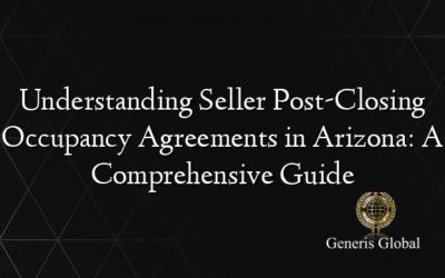 Understanding Seller Post-Closing Occupancy Agreements in Arizona: A Comprehensive Guide