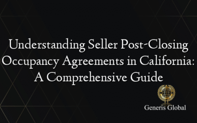 Understanding Seller Post-Closing Occupancy Agreements in California: A Comprehensive Guide