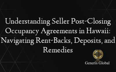 Understanding Seller Post-Closing Occupancy Agreements in Hawaii: Navigating Rent-Backs, Deposits, and Remedies