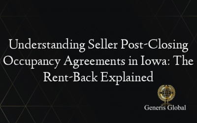 Understanding Seller Post-Closing Occupancy Agreements in Iowa: The Rent-Back Explained