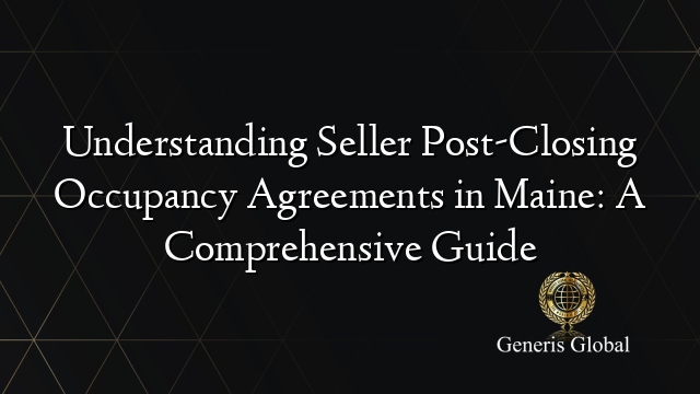 Understanding Seller Post-Closing Occupancy Agreements in Maine: A Comprehensive Guide