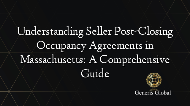 Understanding Seller Post-Closing Occupancy Agreements in Massachusetts: A Comprehensive Guide