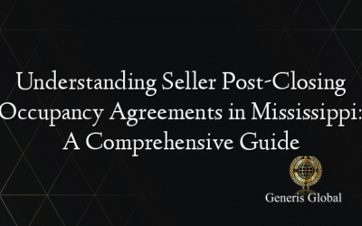 Understanding Seller Post-Closing Occupancy Agreements in Mississippi: A Comprehensive Guide