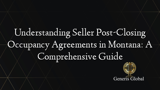 Understanding Seller Post-Closing Occupancy Agreements in Montana: A Comprehensive Guide