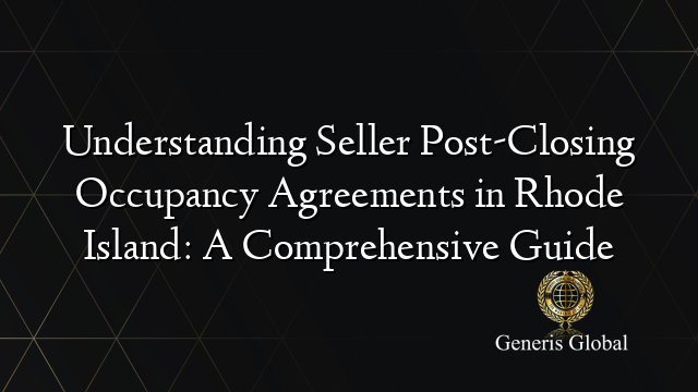 Understanding Seller Post-Closing Occupancy Agreements in Rhode Island: A Comprehensive Guide