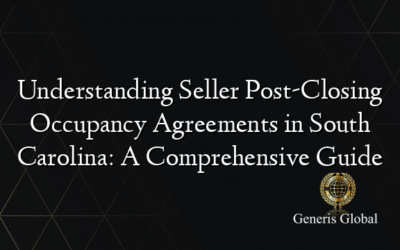 Understanding Seller Post-Closing Occupancy Agreements in South Carolina: A Comprehensive Guide