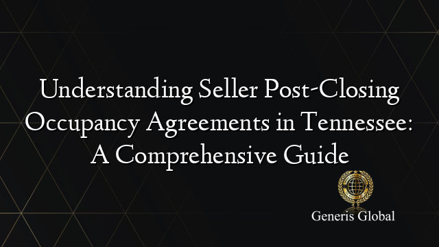 Understanding Seller Post-Closing Occupancy Agreements in Tennessee: A Comprehensive Guide