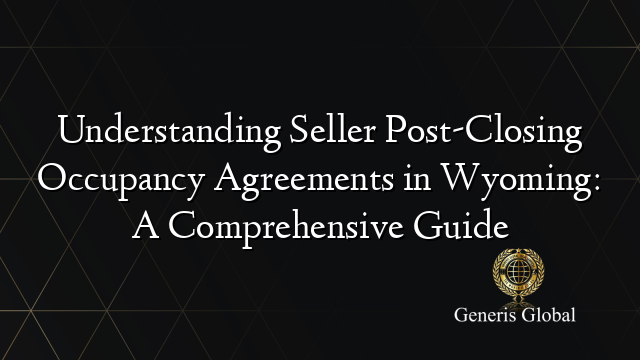 Understanding Seller Post-Closing Occupancy Agreements in Wyoming: A Comprehensive Guide