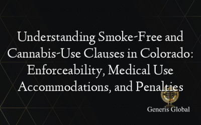 Understanding Smoke-Free and Cannabis-Use Clauses in Colorado: Enforceability, Medical Use Accommodations, and Penalties