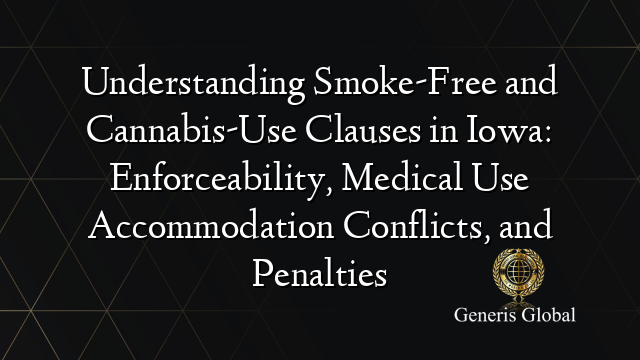 Understanding Smoke-Free and Cannabis-Use Clauses in Iowa: Enforceability, Medical Use Accommodation Conflicts, and Penalties