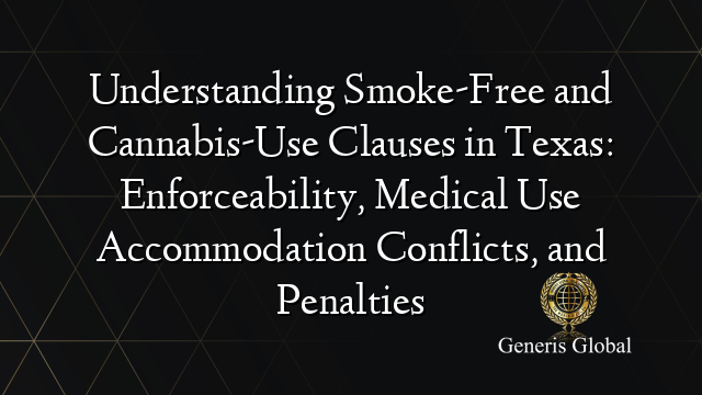 Understanding Smoke-Free and Cannabis-Use Clauses in Texas: Enforceability, Medical Use Accommodation Conflicts, and Penalties