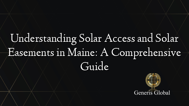 Understanding Solar Access and Solar Easements in Maine: A Comprehensive Guide