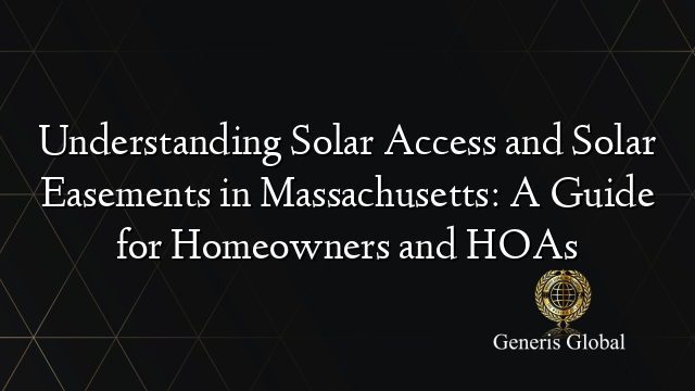 Understanding Solar Access and Solar Easements in Massachusetts: A Guide for Homeowners and HOAs