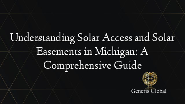 Understanding Solar Access and Solar Easements in Michigan: A Comprehensive Guide