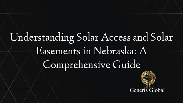 Understanding Solar Access and Solar Easements in Nebraska: A Comprehensive Guide