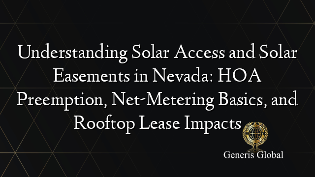 Understanding Solar Access and Solar Easements in Nevada: HOA Preemption, Net-Metering Basics, and Rooftop Lease Impacts