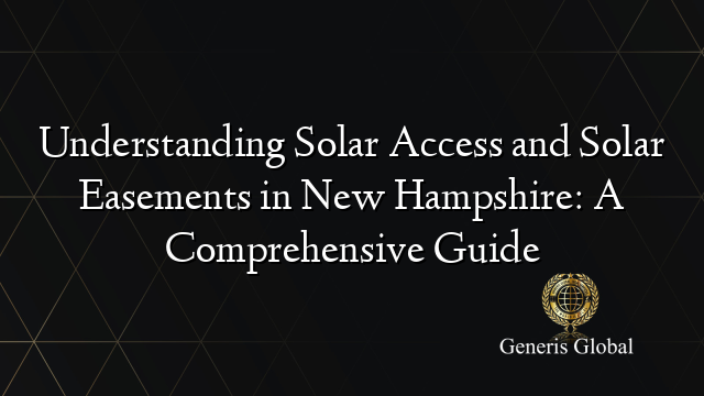 Understanding Solar Access and Solar Easements in New Hampshire: A Comprehensive Guide
