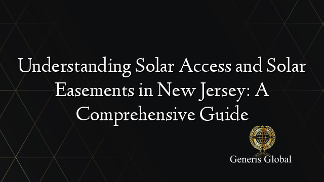 Understanding Solar Access and Solar Easements in New Jersey: A Comprehensive Guide