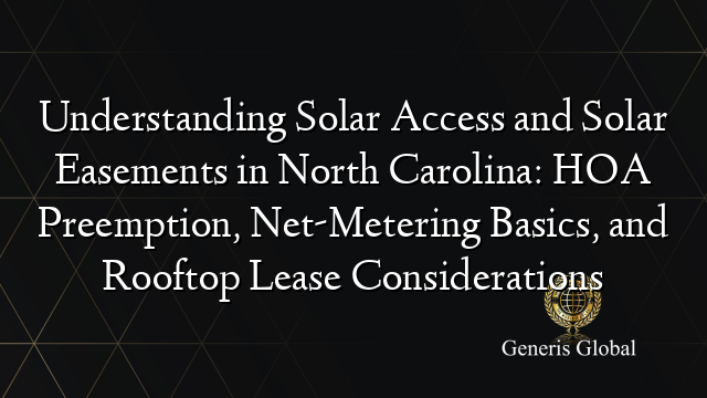 Understanding Solar Access and Solar Easements in North Carolina: HOA Preemption, Net-Metering Basics, and Rooftop Lease Considerations