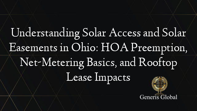 Understanding Solar Access and Solar Easements in Ohio: HOA Preemption, Net-Metering Basics, and Rooftop Lease Impacts