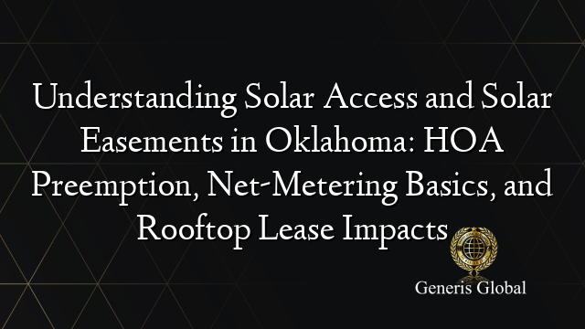 Understanding Solar Access and Solar Easements in Oklahoma: HOA Preemption, Net-Metering Basics, and Rooftop Lease Impacts
