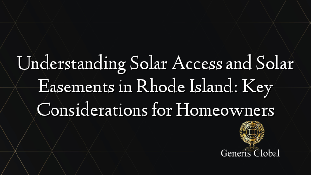 Understanding Solar Access and Solar Easements in Rhode Island: Key Considerations for Homeowners