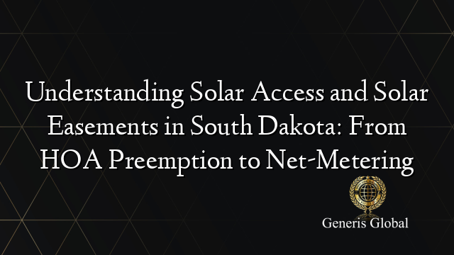 Understanding Solar Access and Solar Easements in South Dakota: From HOA Preemption to Net-Metering