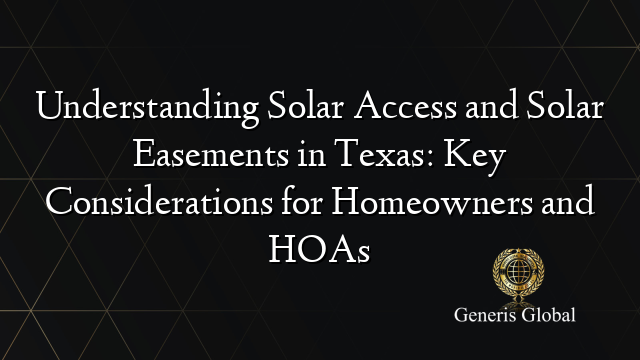 Understanding Solar Access and Solar Easements in Texas: Key Considerations for Homeowners and HOAs