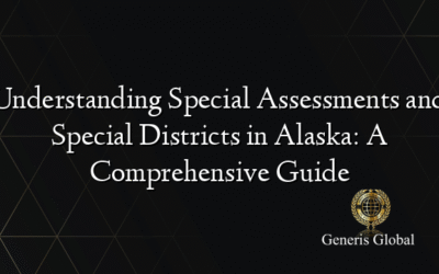 Understanding Special Assessments and Special Districts in Alaska: A Comprehensive Guide