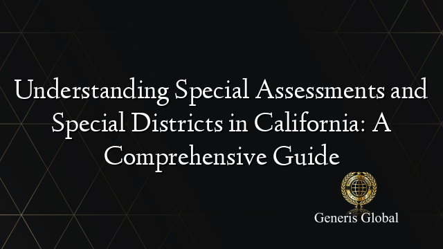 Understanding Special Assessments and Special Districts in California: A Comprehensive Guide