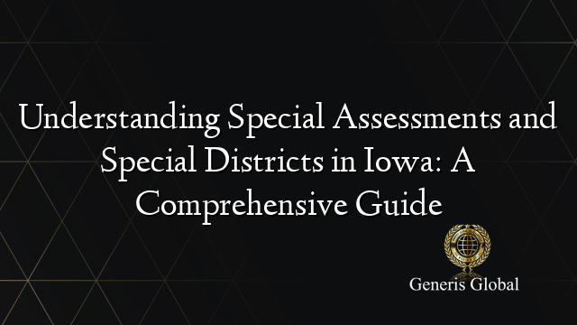 Understanding Special Assessments and Special Districts in Iowa: A Comprehensive Guide