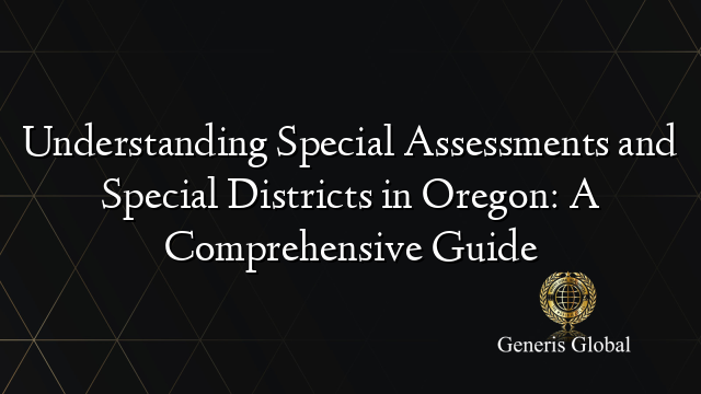 Understanding Special Assessments and Special Districts in Oregon: A Comprehensive Guide