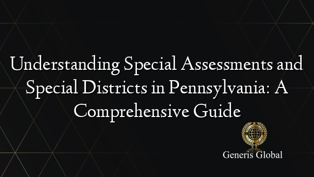 Understanding Special Assessments and Special Districts in Pennsylvania: A Comprehensive Guide