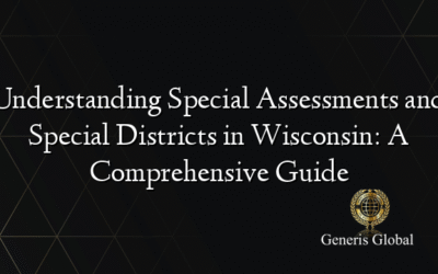 Understanding Special Assessments and Special Districts in Wisconsin: A Comprehensive Guide