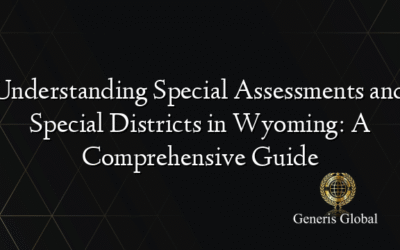 Understanding Special Assessments and Special Districts in Wyoming: A Comprehensive Guide