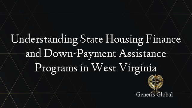 Understanding State Housing Finance and Down-Payment Assistance Programs in West Virginia