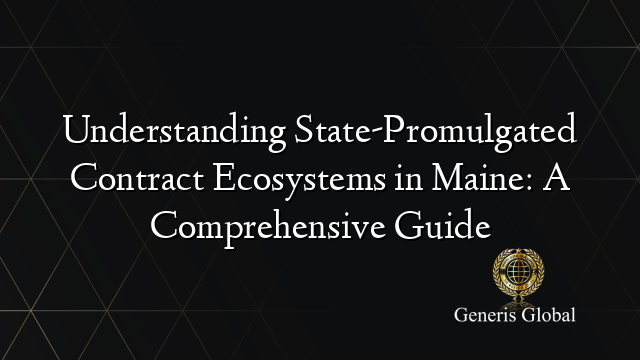 Understanding State-Promulgated Contract Ecosystems in Maine: A Comprehensive Guide