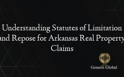 Understanding Statutes of Limitation and Repose for Arkansas Real Property Claims