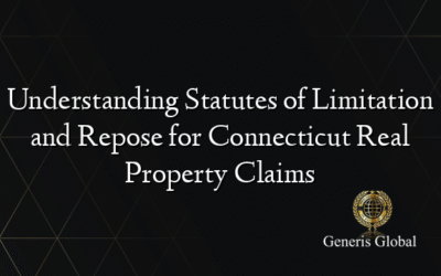Understanding Statutes of Limitation and Repose for Connecticut Real Property Claims