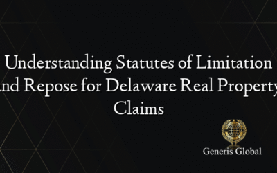 Understanding Statutes of Limitation and Repose for Delaware Real Property Claims