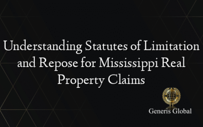 Understanding Statutes of Limitation and Repose for Mississippi Real Property Claims
