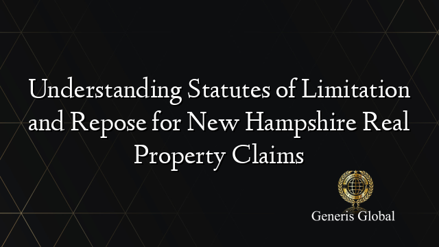 Understanding Statutes of Limitation and Repose for New Hampshire Real Property Claims