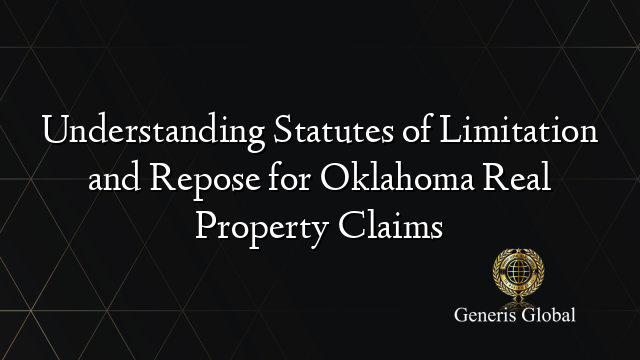 Understanding Statutes of Limitation and Repose for Oklahoma Real Property Claims