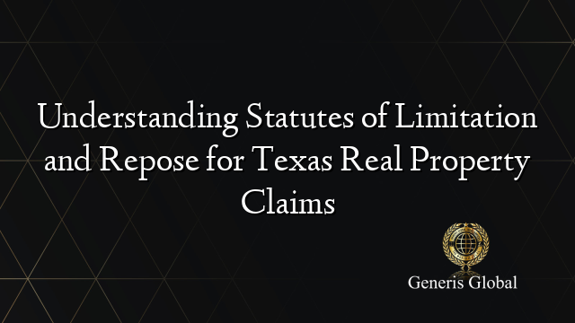 Understanding Statutes of Limitation and Repose for Texas Real Property Claims