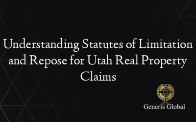 Understanding Statutes of Limitation and Repose for Utah Real Property Claims
