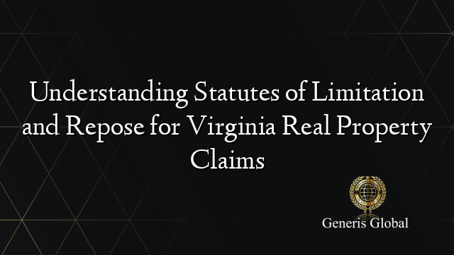 Understanding Statutes of Limitation and Repose for Virginia Real Property Claims